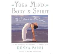 Yoga Mind, Body and Spirit: A Return to Wholeness by Farhi, Donna