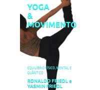 YOGA & MOVIMENTO: EQUILÍBRIO FÍSICO, MENTAL E QUÂNTICO