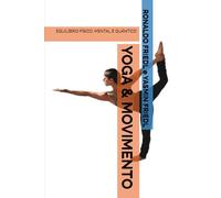 YOGA & MOVIMENTO: EQUILÍBRIO FÍSICO, MENTAL E QUÂNTICO