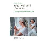 Yoga negli anni d'argento. Come praticare nella terza età