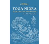 YOGA NIDRA - Ascent into the Subconscious: A Comprehensive Guide to the Method Developed by Svami Satyananda Sarasvati