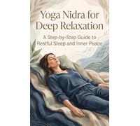 Yoga Nidra for Deep Relaxation: A Step-by-Step Guide to Restful Sleep and Inner Peace