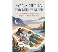 Yoga Nidra for Deeper Sleep: A Guided Practice for Restful Nights and Lasting Calm