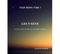 Yoga Nidra - Tome 1 : Les 5 sens: Réédition revue et corrigée