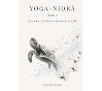 Yoga-Nidrâ, Tome 1 - Les perceptions sensorielles
