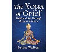 Yoga of Grief: Finding Calm Through Ancient Wisdom