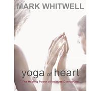 Yoga Of Heart: The Healing Power Of Intimate Connection