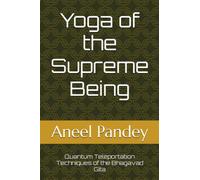 Yoga of the Supreme Being: Quantum Teleportation Techniques of the Bhagavad Gita