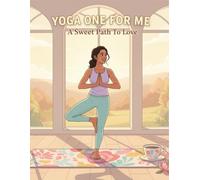 Yoga One For Me: A Sweet Path To Love