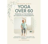 Yoga Over 60: Rinnova la tua energia da seduto e in movimento