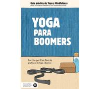 YOGA PARA BOOMERS: Guía práctica de Yoga y Mindfulness para una madurez activa.