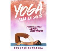 Yoga Para La Salud: Dolores De Cabeza (DVD) Jenny Cornero