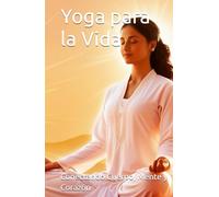 Yoga para la Vida: Conectando Cuerpo, Mente y Corazón