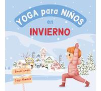 Yoga para Niños en Invierno: Posturas de yoga y técnicas de respiración para principiantes - Introducción al yoga para niños con ilustraciones vibrantes de niños adorables
