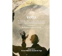 Yoga pedagogia para uma nova mente - reflexões sobre o viver: volume VI