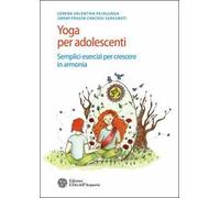 Yoga per adolescenti. Semplici esercizi per crescere in armonia