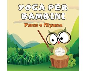 Yoga per bambini Yama e Niyama: Racconto per bambini per apprendere i valori etici e spirituali dello yoga.