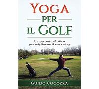 Yoga per il Golf: Un percorso olistico per migliorare il tuo swing