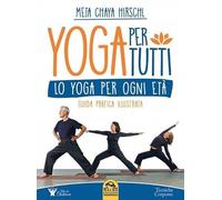 Yoga per tutti. Lo yoga per ogni età. Guida pratica illustrata