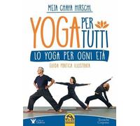 Yoga per tutti. Lo yoga per ogni età. Guida pratica illustrata -