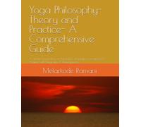 Yoga Philosophy- Theory and Practice- A Comprehensive Guide: A detailed narration on Patanjali's Yogasutra covering 120 Asanas with Diagrams, 17 Pranayamas, .........