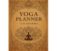 Yoga planner by A R Sharma: beginners friendly complete self yoga practice guide, include 4 week yoga plan