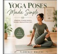 Yoga Poses Made Simple: A Step-by-Step Guide to Mindful Movement, Essential Alignment, and Building Your Daily Practice