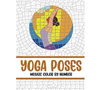Yoga Poses Mosaic Color by Number: Coloring Book for Adults with 30 Unique Designs