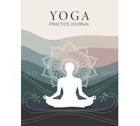 Yoga Practice Journal: A Guided Logbook to Track Poses, Sequences, and Mindfulness