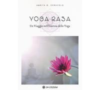 Yoga Rasa. Un viaggio nell'essenza dello yoga - Ceravolo Amrita G.