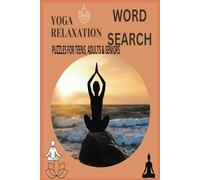 YOGA RELAXATION WORD SEARCH PUZZLE: WORD SEARCHES READ PRINT EASILY ABOUT YOGA RELAXATION,YOGA & MEDITATION, YOGA POSES, YOGA & BREATHING AND MORE, ... TRAVELS, HOLIDAYS, VACATIONS AND FREE TIMES.