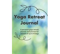 Yoga Retreat Journal: A personal yoga retreat planner and journal for retreats of up to 14 days