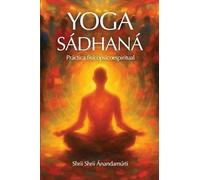 Yoga Sádhaná: La Práctica Espiritual del Yoga