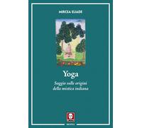 Yoga. Saggio sulle origini della mistica indiana. Nuova ediz.