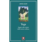 Yoga. Saggio sulle origini della mistica indiana. Nuova ediz.