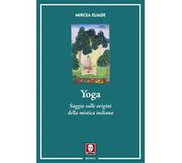 Yoga. Saggio sulle origini della mistica indiana. Nuova ediz. - Eliade Mircea