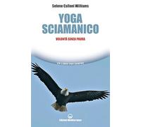 Yoga sciamanico. Volontà senza paura