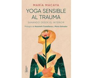 Yoga sensible al trauma: Sanando desde el interior