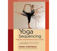 Yoga Sequencing: Designing Transformative Yoga Classes