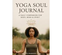 Yoga Soul Journal: Guided Daily Reflections & Practice Tracker for Embodied Yoga, Feminine Wisdom, and Inner Healing