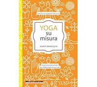 Yoga su misura. Il percorso personale per trasformare la tua vita