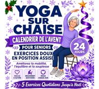Yoga sur Chaise - Calendrier de l’Avent pour Seniors: Programme de Noël en 24 jours avec 5 exercices doux assis au quotidien pour améliorer ... et la force | Débutants de plus de 60 ans