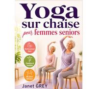 Yoga sur chaise pour femmes seniors: Exercice faciles et illustrés pour renforcer le corps, prévenir les chutes et retrouver son énergie après 60 ans ; programme de 28 jours pour la perte de poids