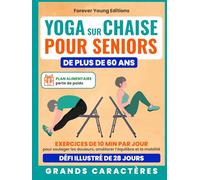 Yoga sur chaise pour seniors de plus de 60 ans: Exercices de 10 min par jour pour soulager les douleurs, améliorer l’équilibre et la mobilité - Défi 28 jours | Plan alimentaire perte de poids inclus