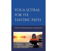 YOGA SUTRAS FOR THE TANTRIC PATH: Commentaries to Patanjali's Yoga Sūtras (part I: Samadhi Pada): 1