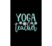 Yoga Teacher: Blank Lined Journal Notebook For Yoga Teacher, Instructor| Namaste Yoga Journal Gift For Coworkers| 6x9 Inch Journal| Teacher Journal Appreciation