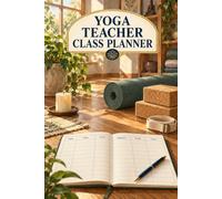 Yoga Teacher Class Planner: 94 Class Plans with Sequence Timings, Props, Peak Pose and a Page for Student Injuries and Consent