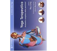 Yoga terapeutico. Anatomia completa delle posizioni - Long Ray