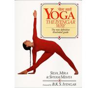 Mira Mehta Shyam Mehta Silva Mehta Yoga: The Iyengar Way (Tascabile)