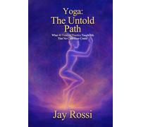 Yoga: The Untold Path: What 40 Years of Practice Taught Me That No Class Ever Could!